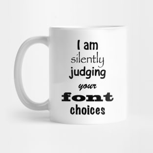 I Am Silently Judging Your Font Choices T-shirt Mug